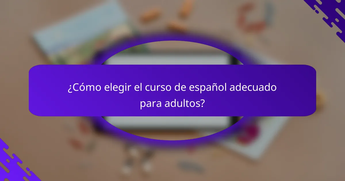 ¿Cómo elegir el curso de español adecuado para adultos?