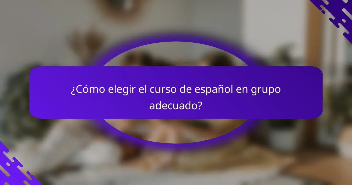 ¿Cómo elegir el curso de español en grupo adecuado?