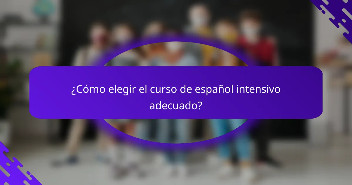 ¿Cómo elegir el curso de español intensivo adecuado?
