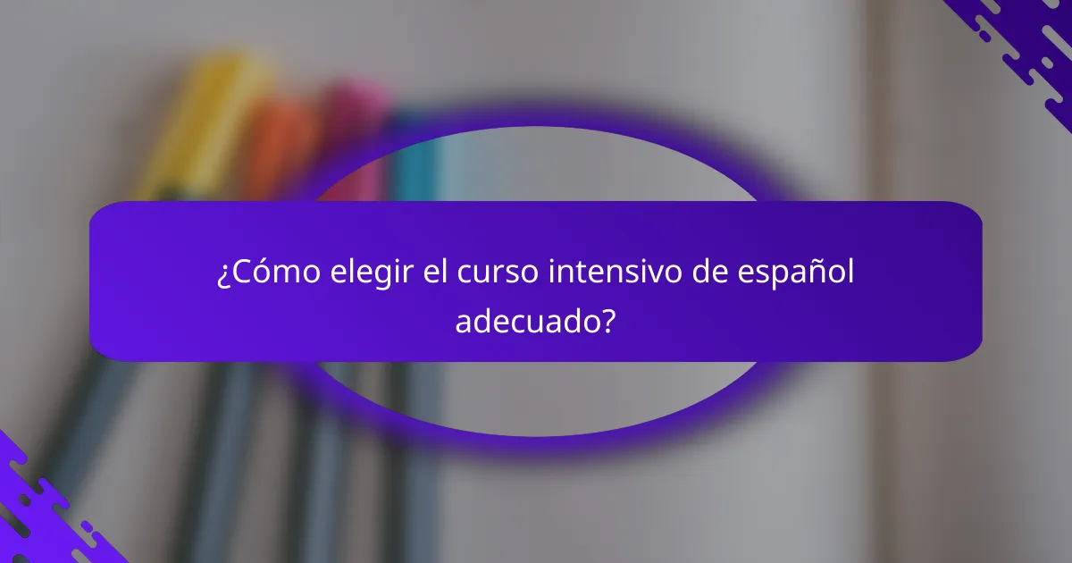 ¿Cómo elegir el curso intensivo de español adecuado?