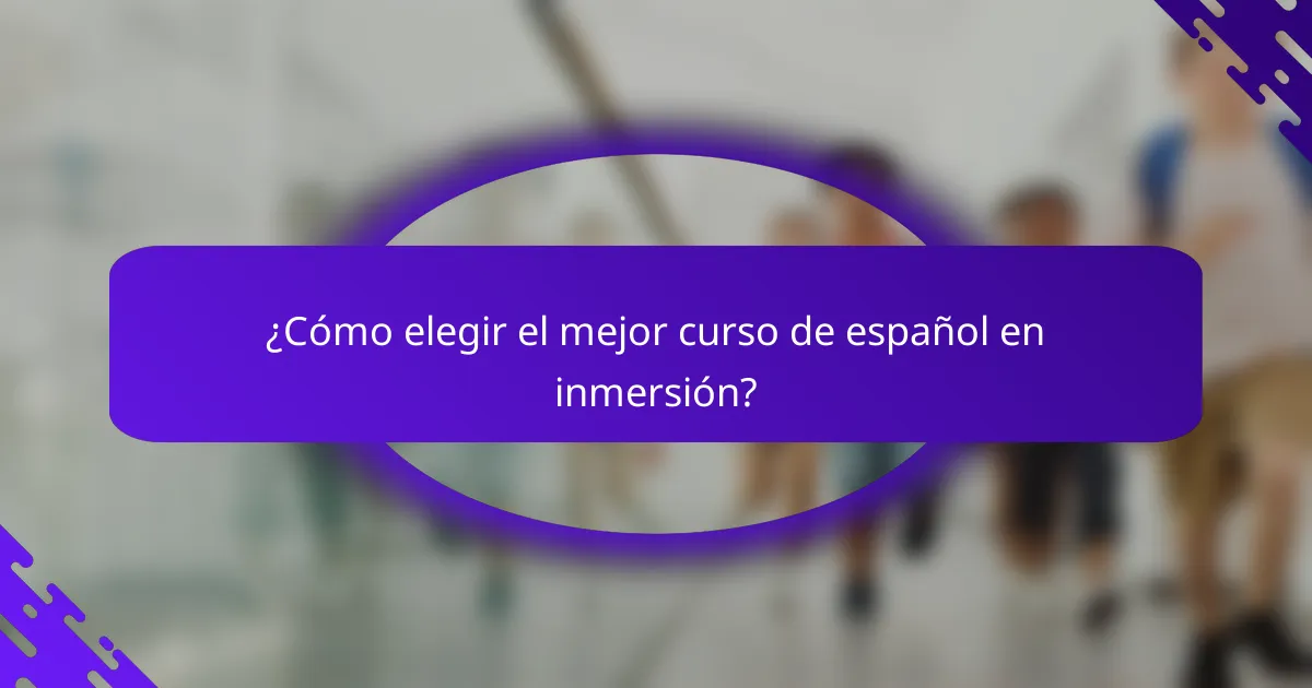 ¿Cómo elegir el mejor curso de español en inmersión?