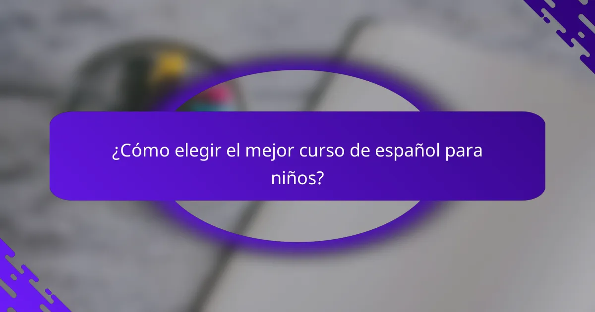 ¿Cómo elegir el mejor curso de español para niños?