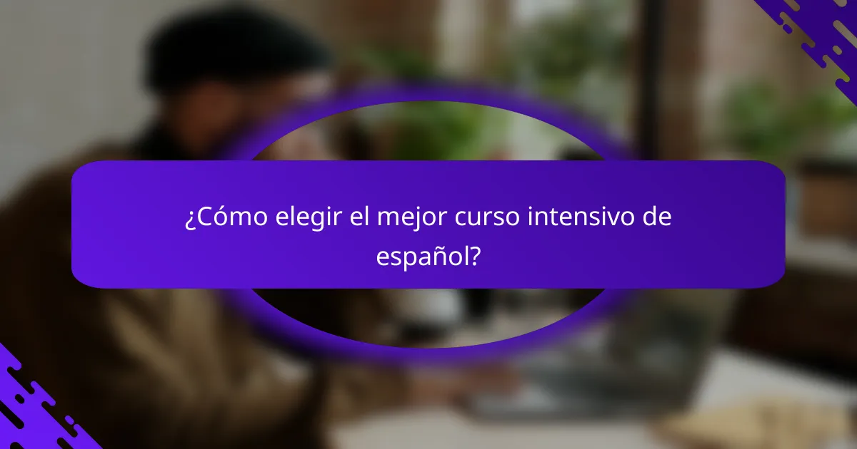 ¿Cómo elegir el mejor curso intensivo de español?