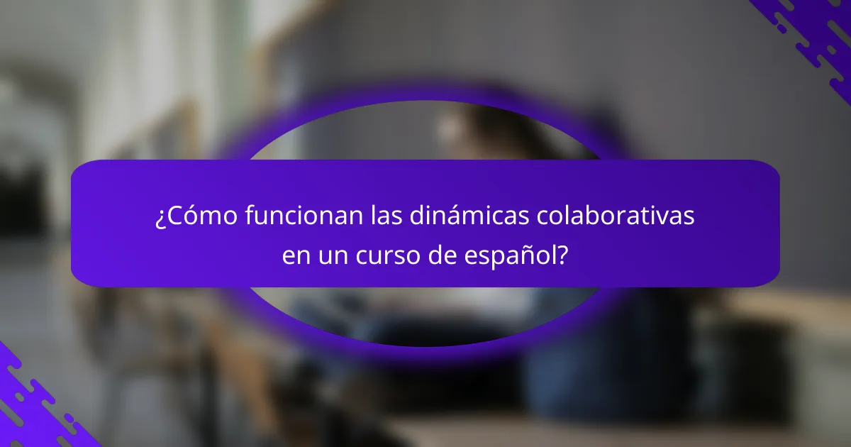 ¿Cómo funcionan las dinámicas colaborativas en un curso de español?