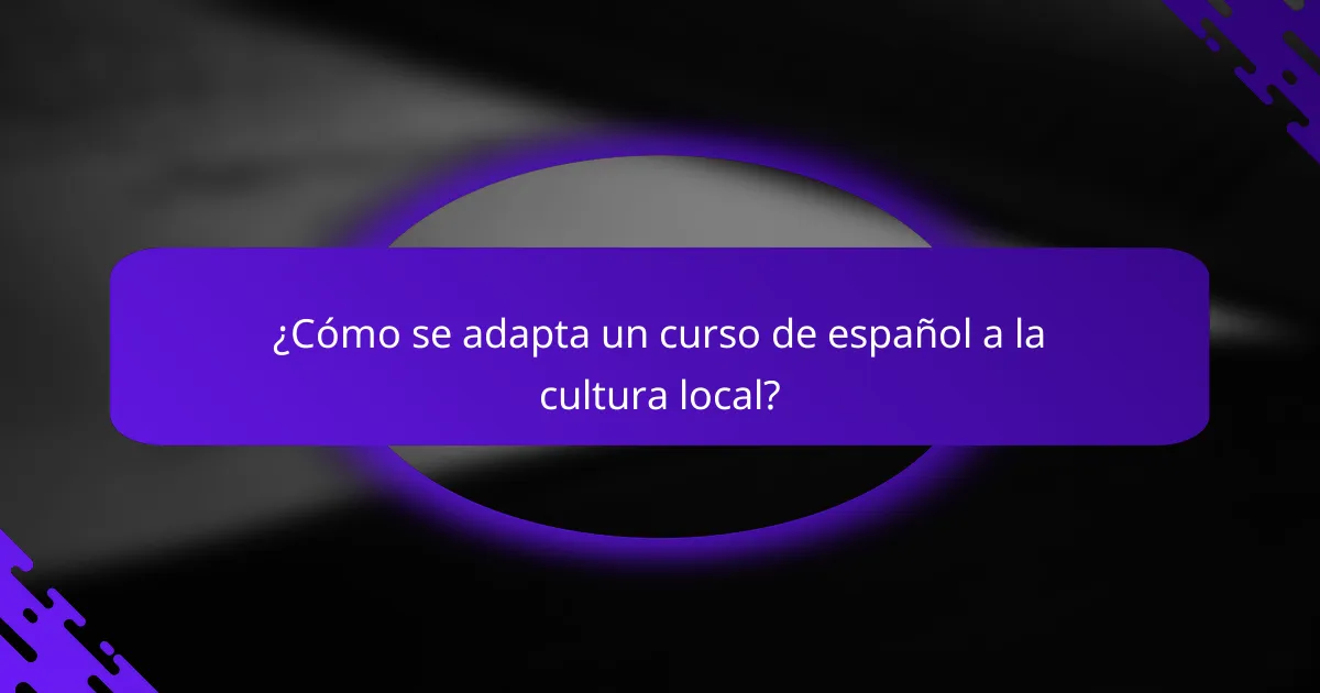 ¿Cómo se adapta un curso de español a la cultura local?