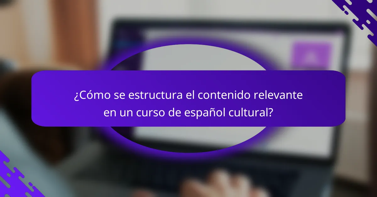 ¿Cómo se estructura el contenido relevante en un curso de español cultural?