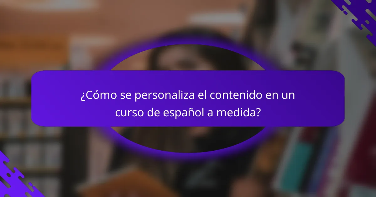 ¿Cómo se personaliza el contenido en un curso de español a medida?