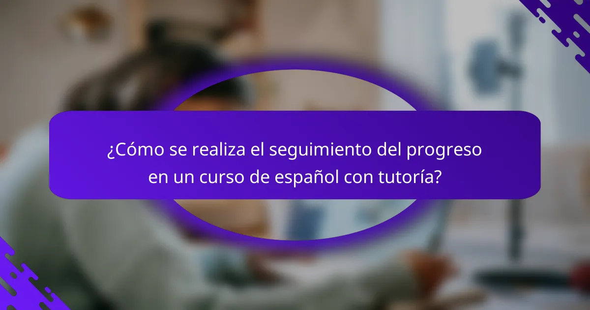 ¿Cómo se realiza el seguimiento del progreso en un curso de español con tutoría?