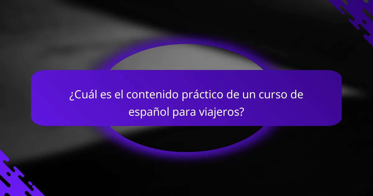 ¿Cuál es el contenido práctico de un curso de español para viajeros?