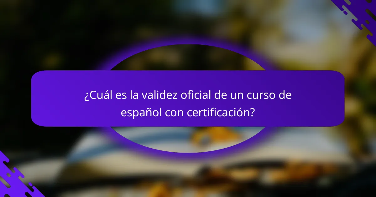 ¿Cuál es la validez oficial de un curso de español con certificación?