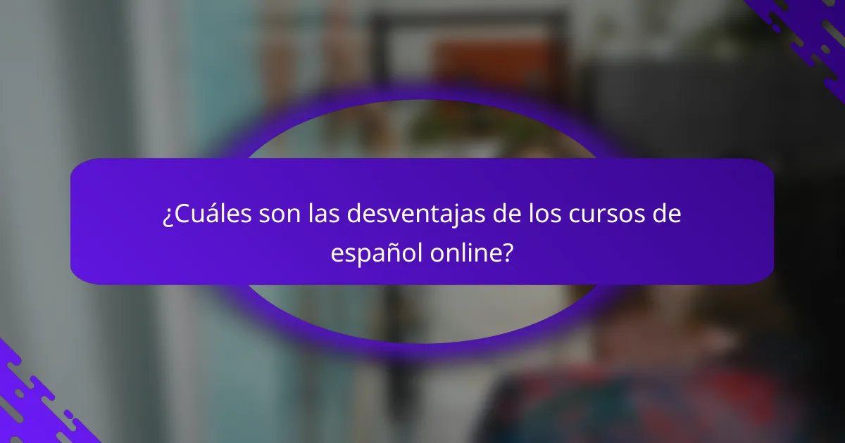 ¿Cuáles son las desventajas de los cursos de español online?