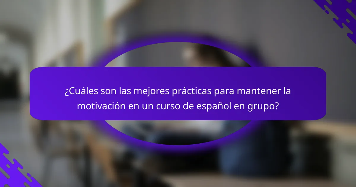 ¿Cuáles son las mejores prácticas para mantener la motivación en un curso de español en grupo?