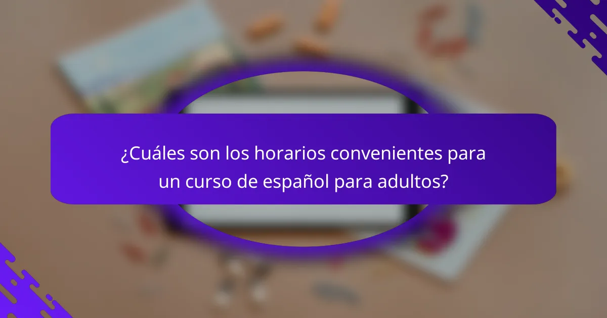 ¿Cuáles son los horarios convenientes para un curso de español para adultos?