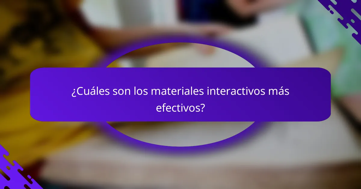 ¿Cuáles son los materiales interactivos más efectivos?