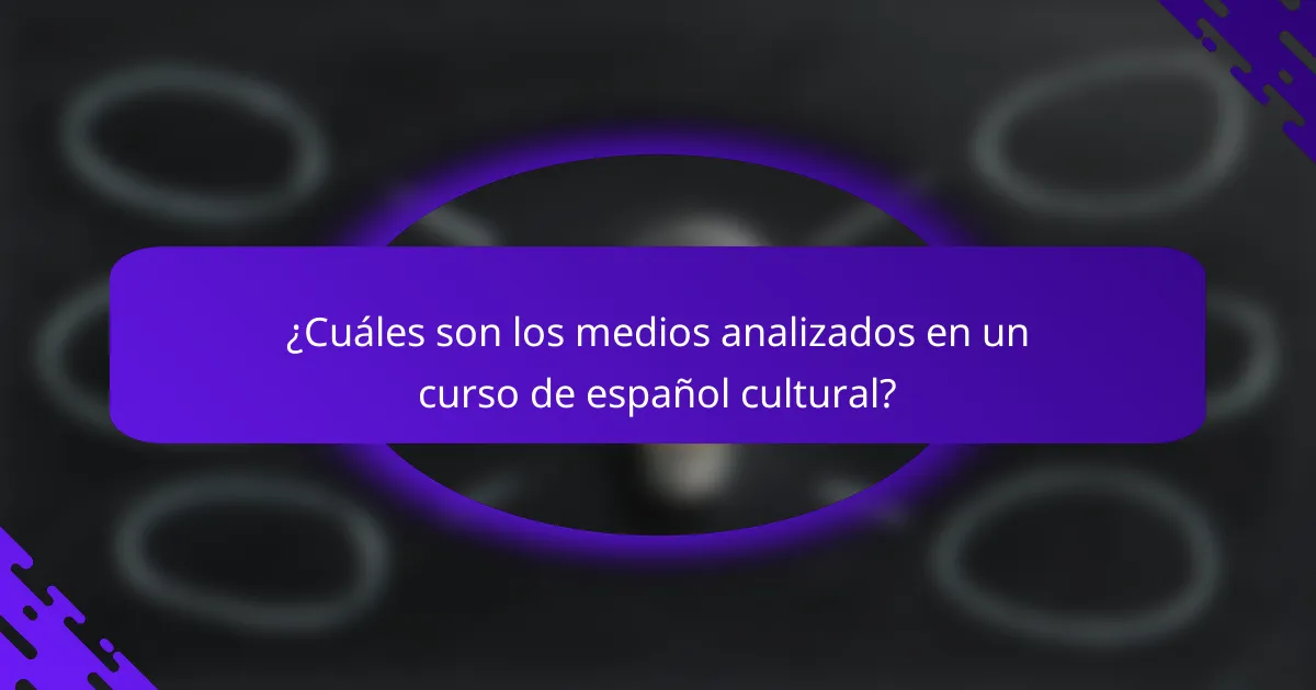 ¿Cuáles son los medios analizados en un curso de español cultural?