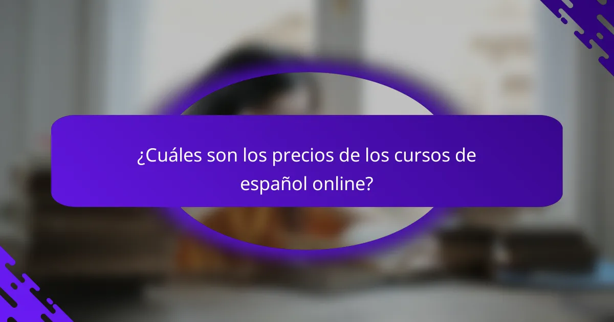 ¿Cuáles son los precios de los cursos de español online?