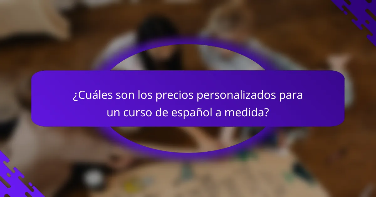 ¿Cuáles son los precios personalizados para un curso de español a medida?