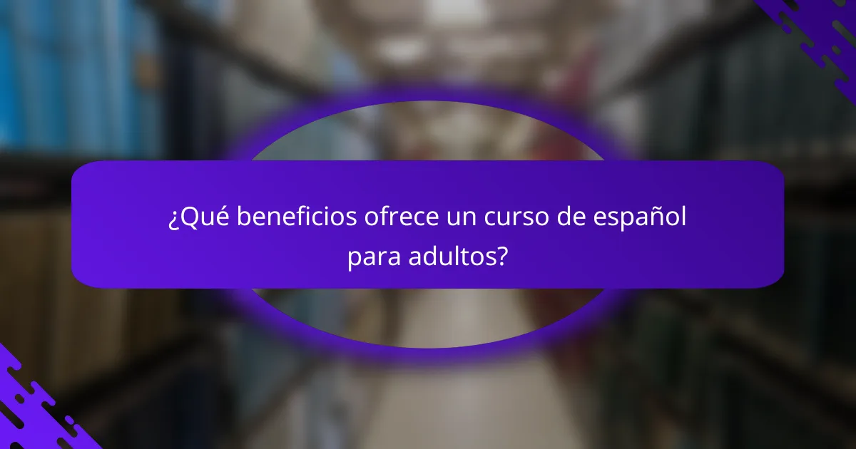¿Qué beneficios ofrece un curso de español para adultos?