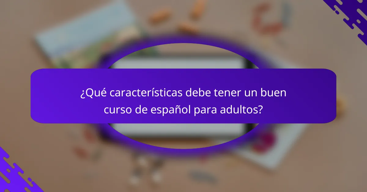 ¿Qué características debe tener un buen curso de español para adultos?