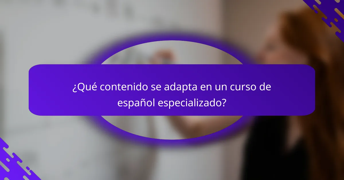 ¿Qué contenido se adapta en un curso de español especializado?