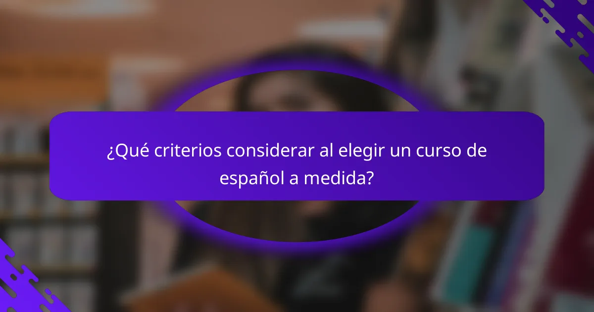 ¿Qué criterios considerar al elegir un curso de español a medida?