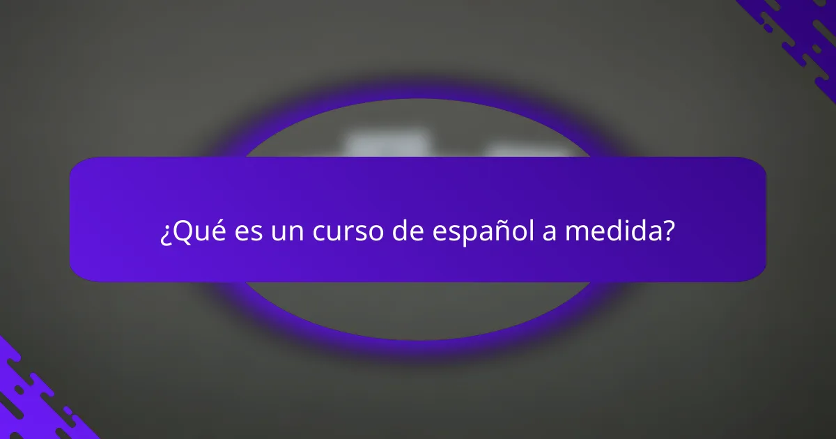¿Qué es un curso de español a medida?