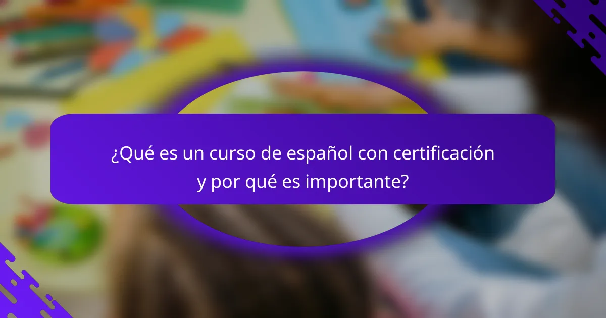 ¿Qué es un curso de español con certificación y por qué es importante?