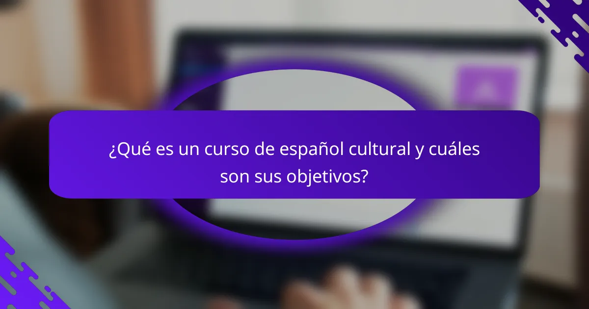 ¿Qué es un curso de español cultural y cuáles son sus objetivos?