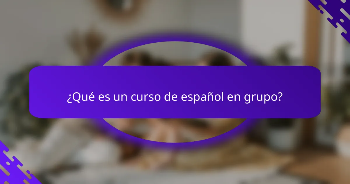 ¿Qué es un curso de español en grupo?