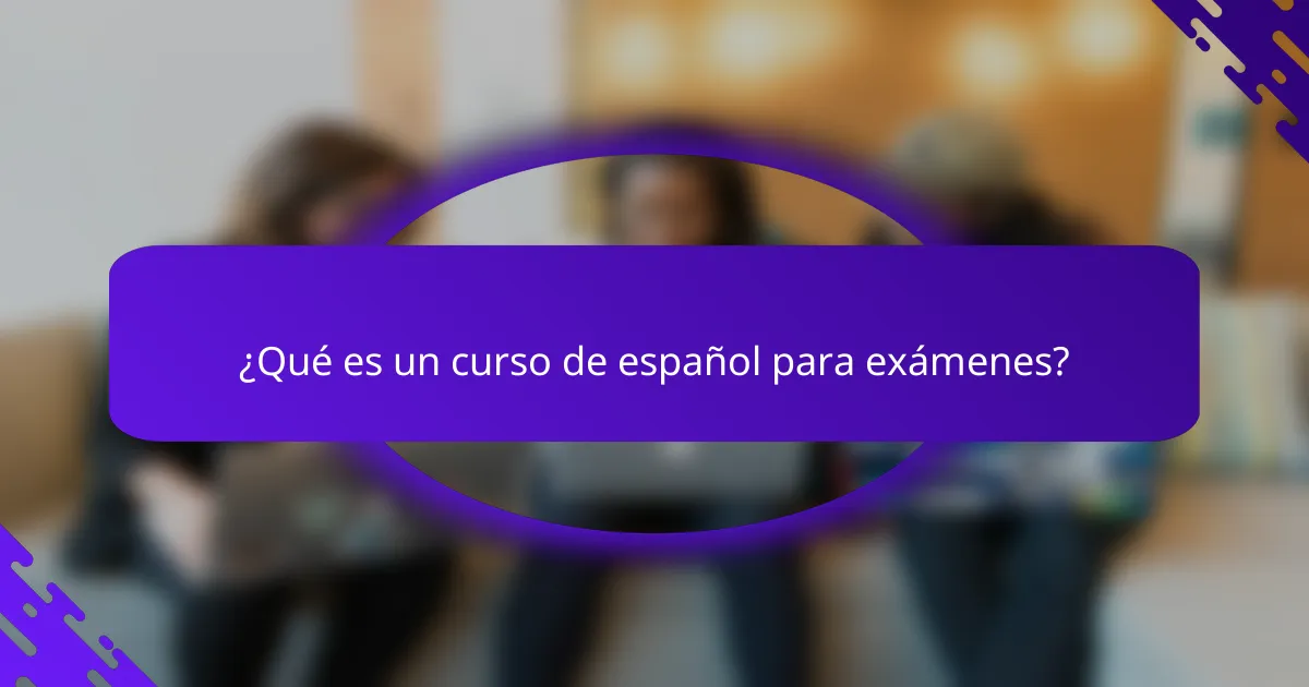 ¿Qué es un curso de español para exámenes?
