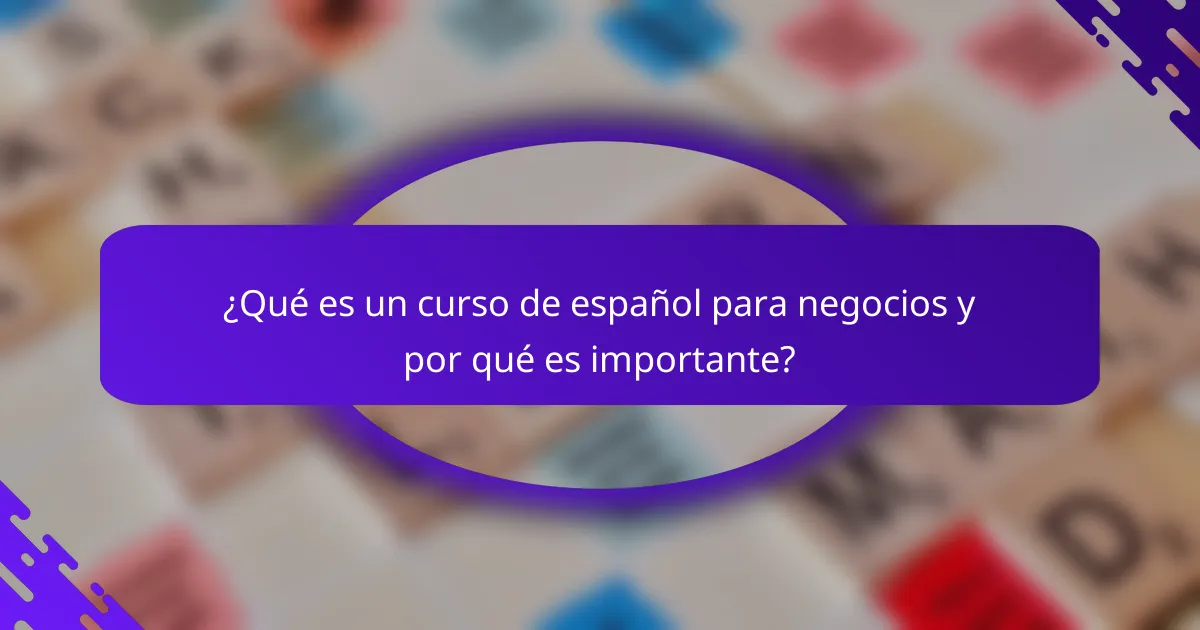 ¿Qué es un curso de español para negocios y por qué es importante?