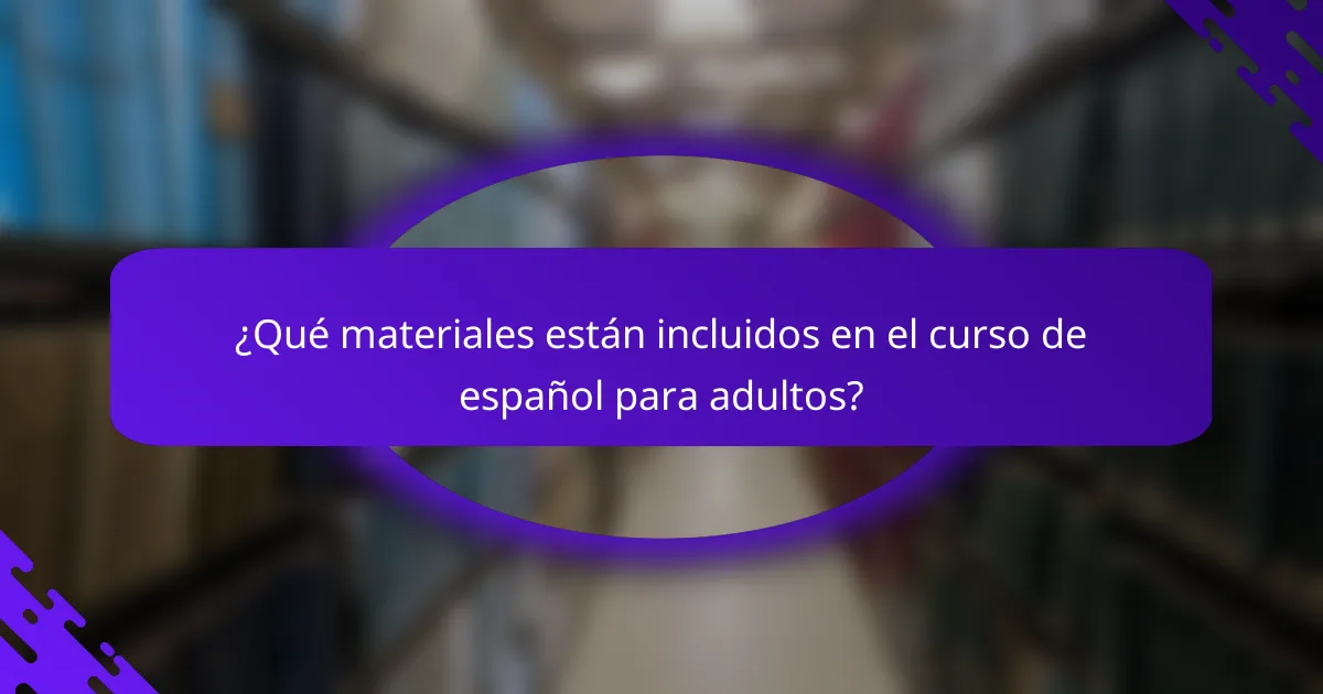 ¿Qué materiales están incluidos en el curso de español para adultos?