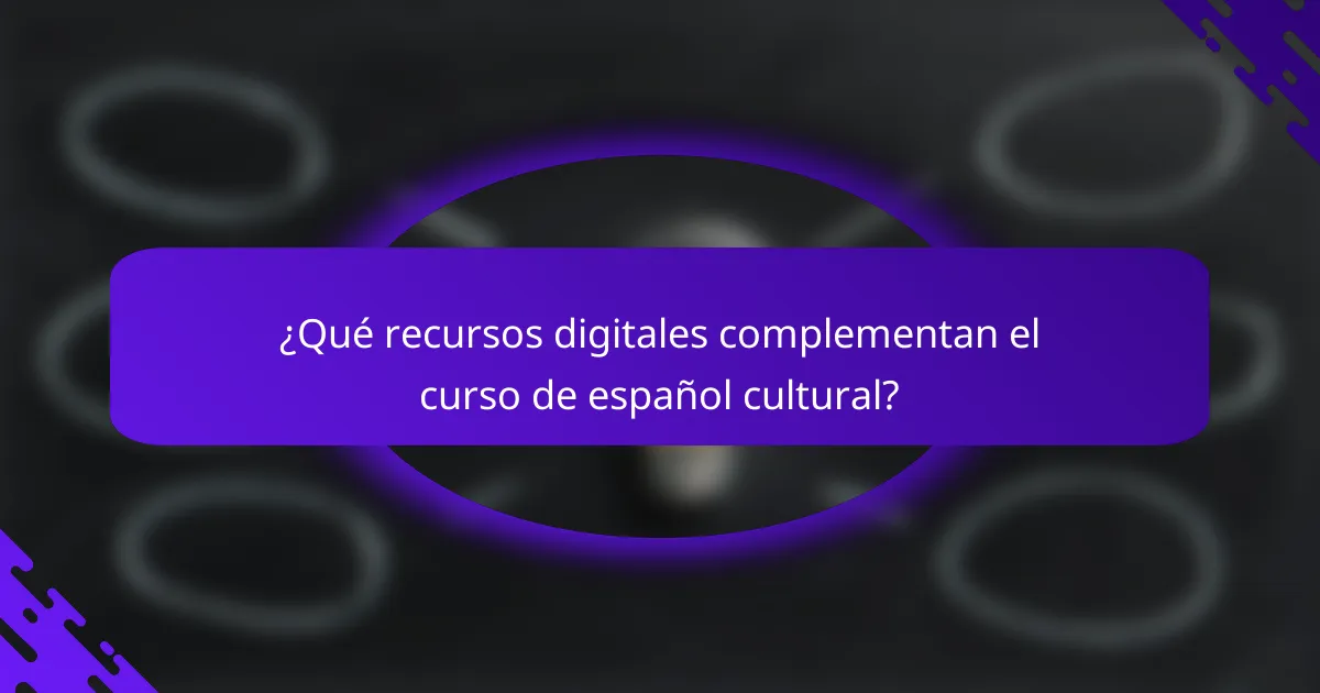 ¿Qué recursos digitales complementan el curso de español cultural?