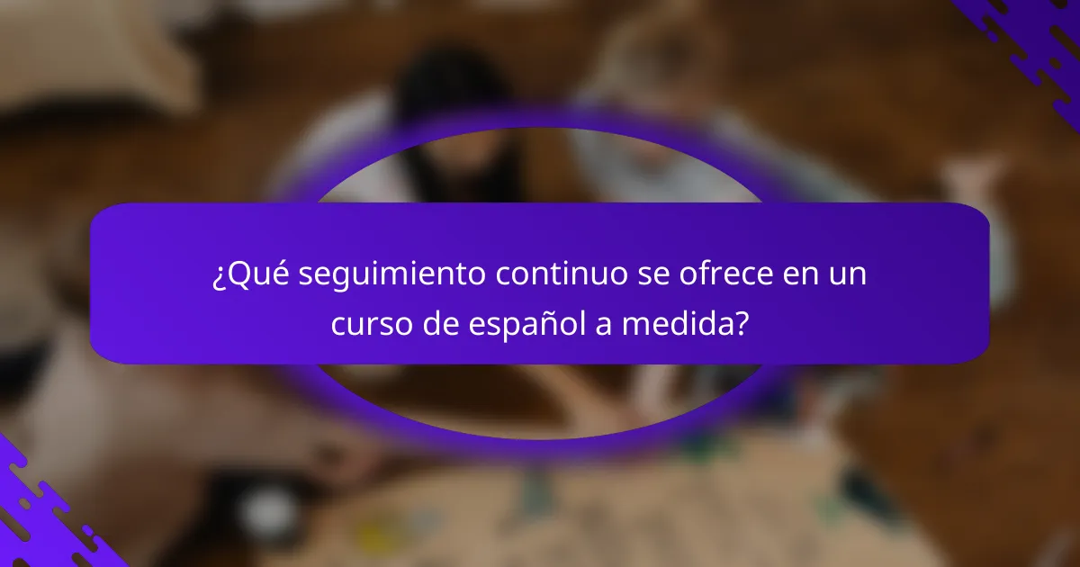 ¿Qué seguimiento continuo se ofrece en un curso de español a medida?