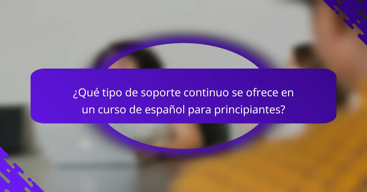 ¿Qué tipo de soporte continuo se ofrece en un curso de español para principiantes?